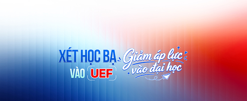 XÉT HỌC BẠ VÀO UEF - Giảm áp lực vào đại học