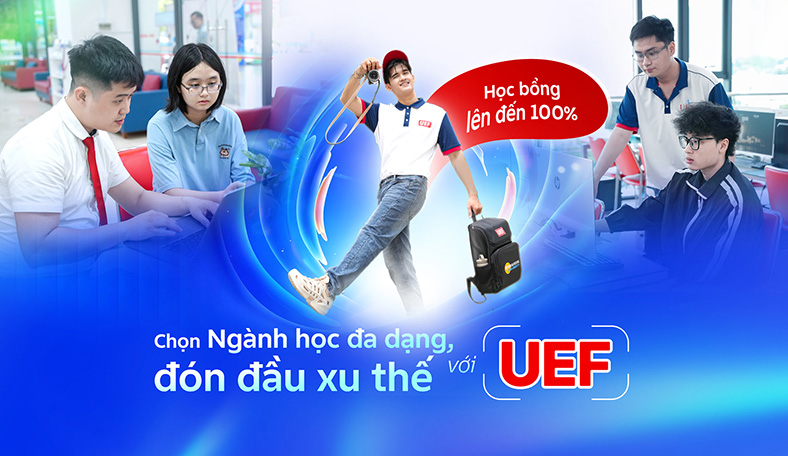 Chọn Ngành học đa dạng, đón đầu xu thế với UEF