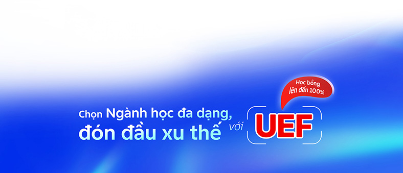 Chọn Ngành học đa dạng, đón đầu xu thế với UEF
