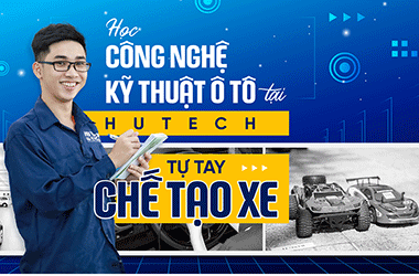 Học Công nghệ kỹ thuật ô tô tại HUTECH: Tự tay chế tạo xe