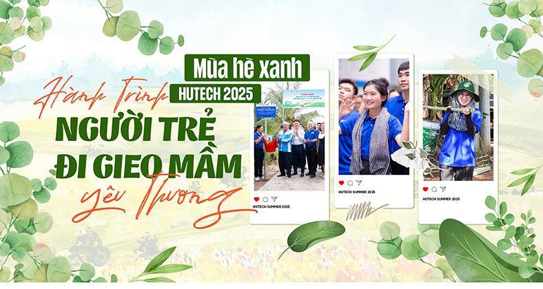Mùa hè xanh HUTECH 2025: Hành trình người trẻ đi gieo mầm yêu thương