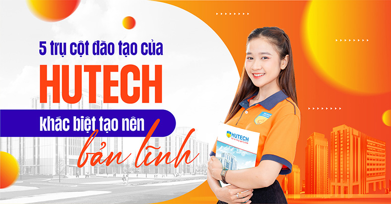 5 trụ cột đào tạo của HUTECH: khác biệt tạo nên bản lĩnh